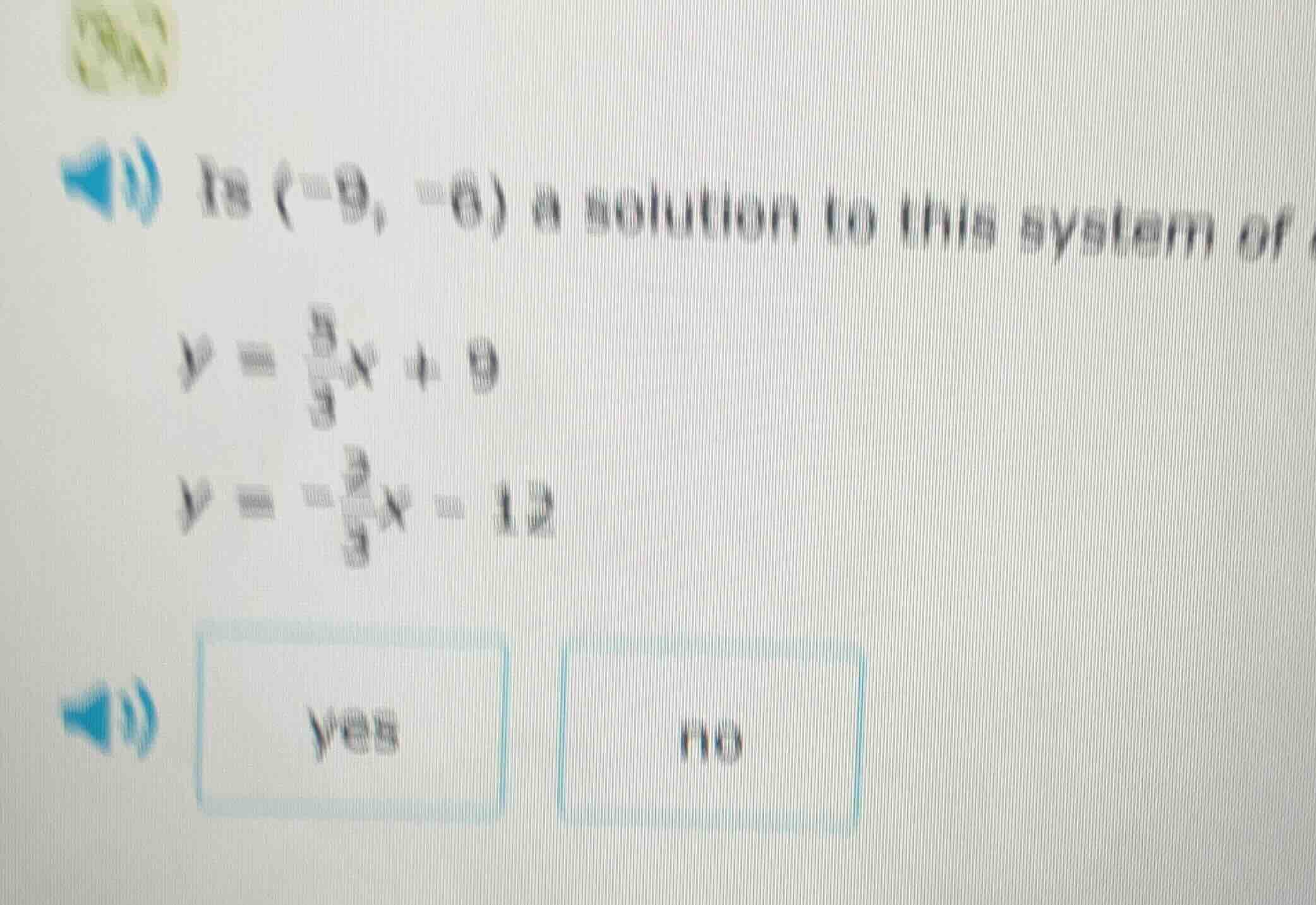 is (-9, -6) a solution to this system of y = \\frac{2}{3}x + 9 y = -\\f…