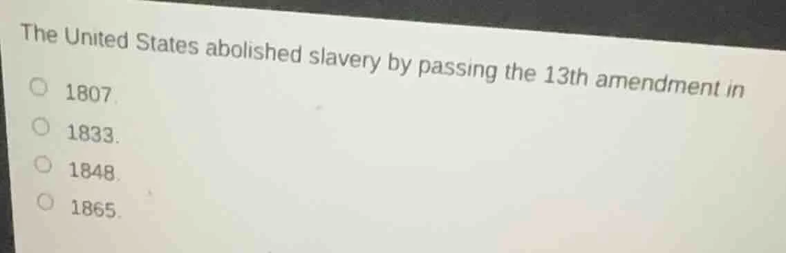 the united states abolished slavery by passing the 13th amendment in 18…