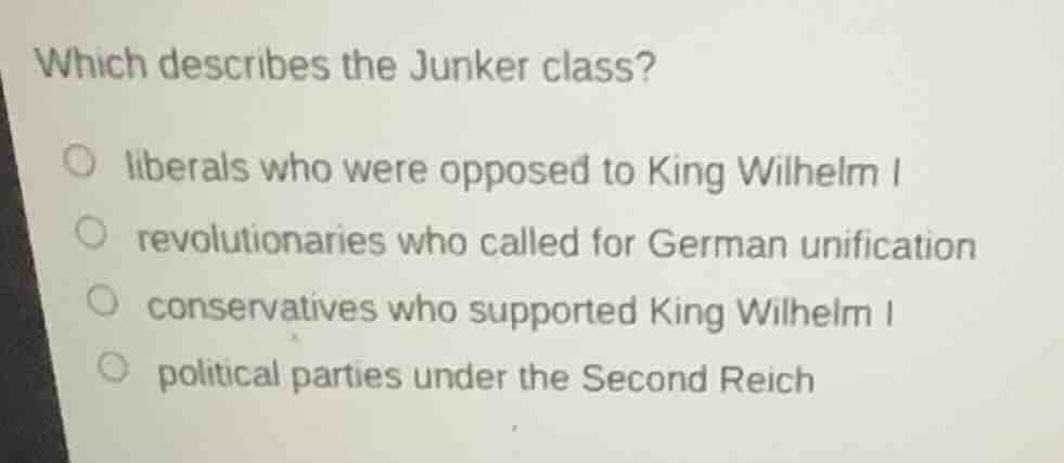 which describes the junker class? liberals who were opposed to king wil…