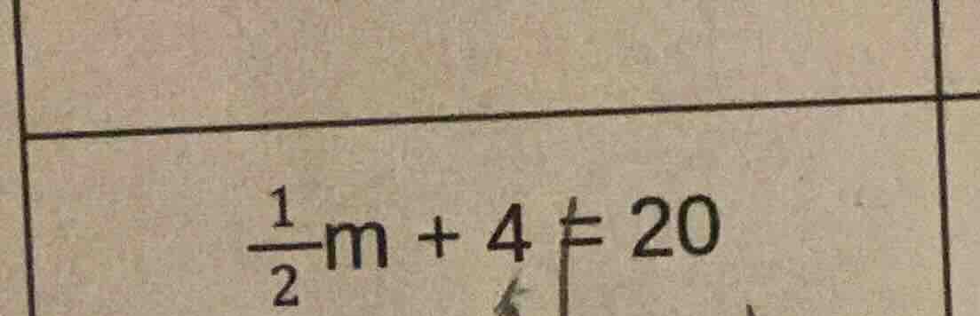 $\\frac{1}{2}m + 4 = 20$