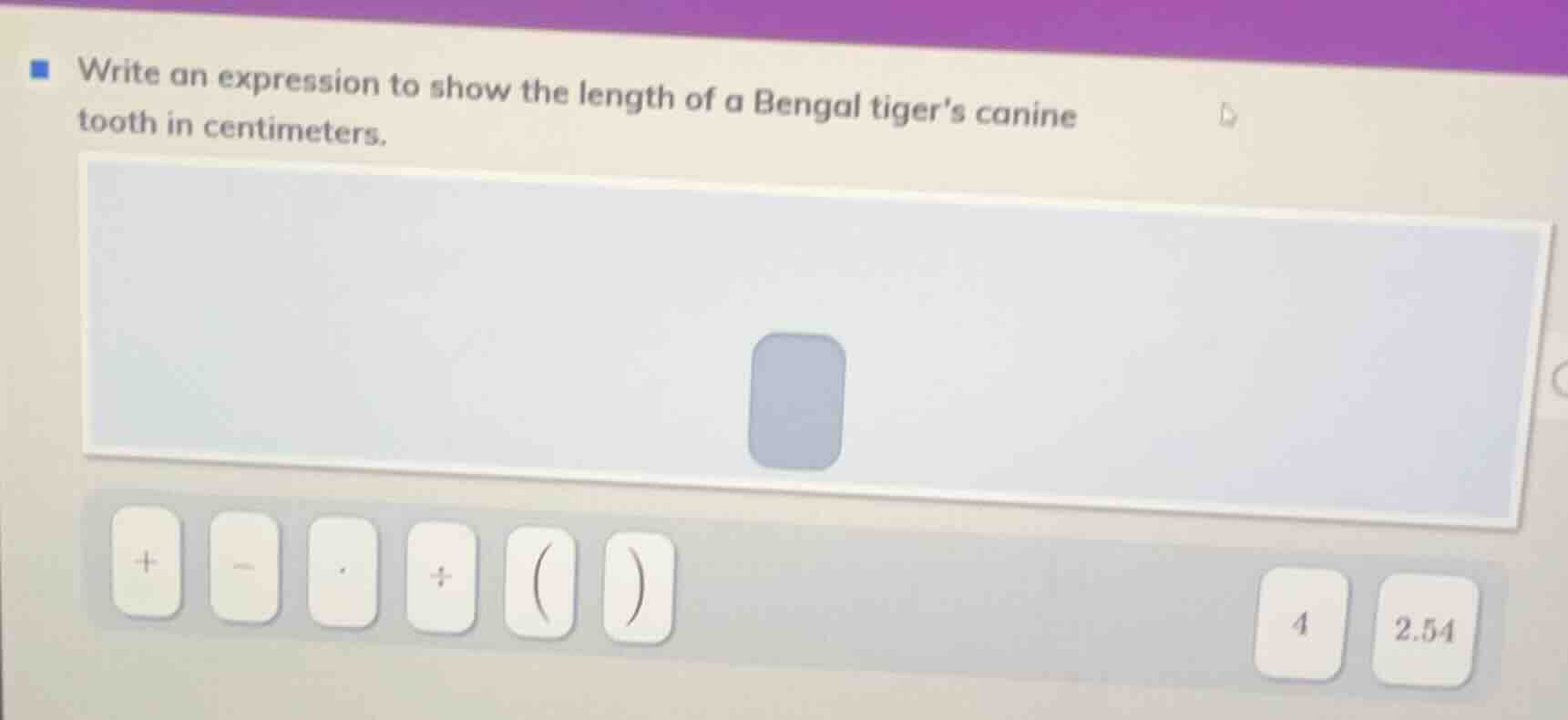 write an expression to show the length of a bengal tigers canine tooth …
