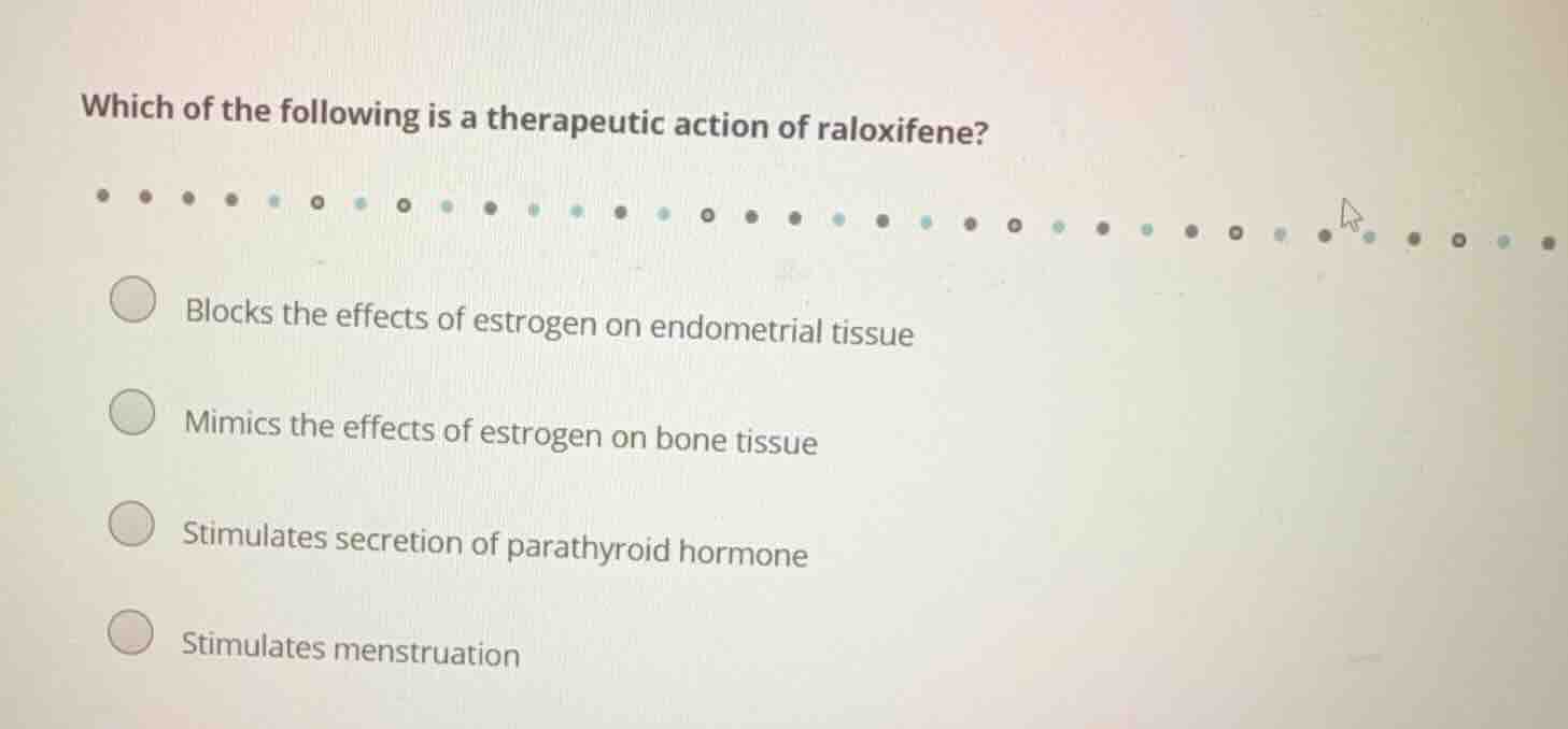 which of the following is a therapeutic action of raloxifene? blocks th…