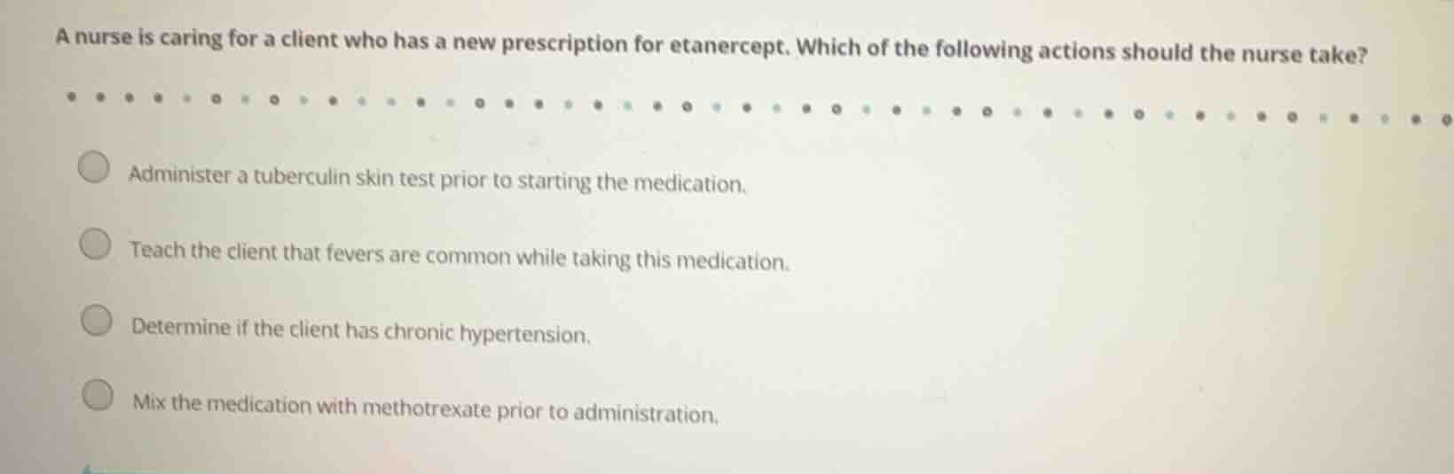 a nurse is caring for a client who has a new prescription for etanercep…