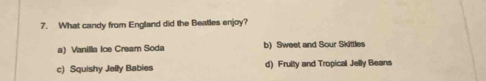 7. what candy from england did the beatles enjoy? a) vanilla ice cream …