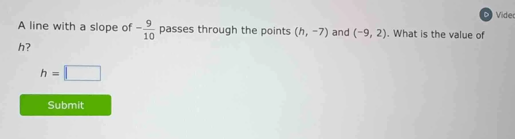 a line with a slope of $-\frac{9}{10}$ passes through the points $(h, -…