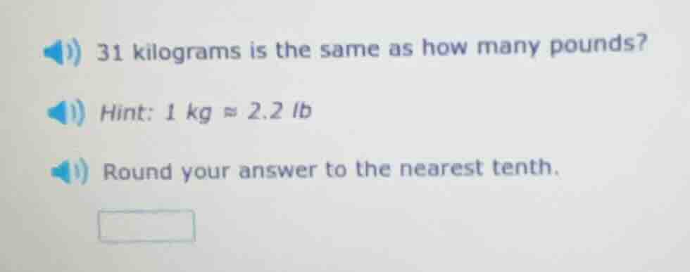 31 kilograms is the same as how many pounds? hint: 1 kg ≈ 2.2 lb round …