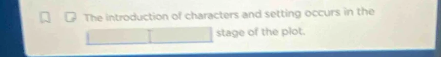 the introduction of characters and setting occurs in the stage of the p…