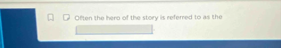 often the hero of the story is referred to as the