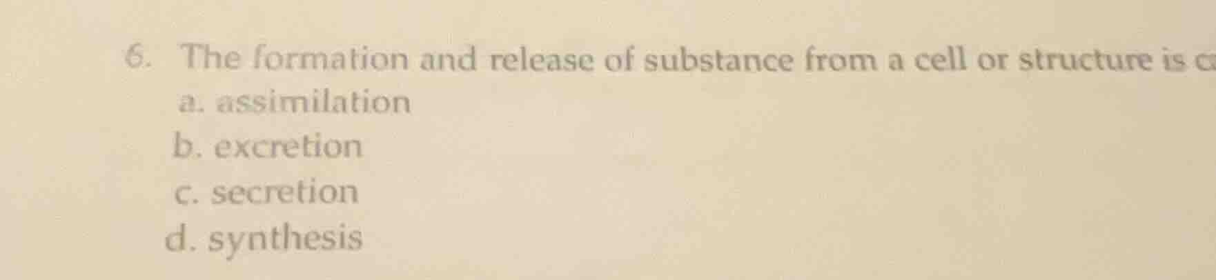 6. the formation and release of substance from a cell or structure is a…