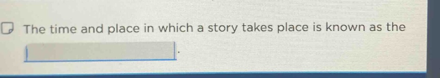 the time and place in which a story takes place is known as the