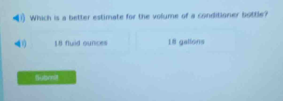 1) which is a better estimate for the volume of a conditioner bottle? 2…
