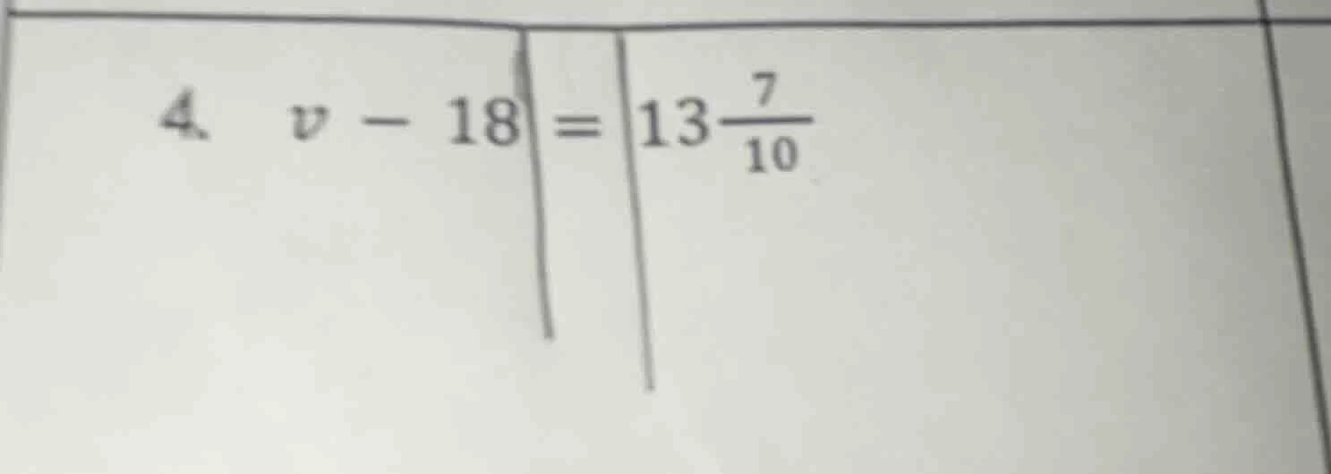 4. ( v - 18 = 13\frac{7}{10} )