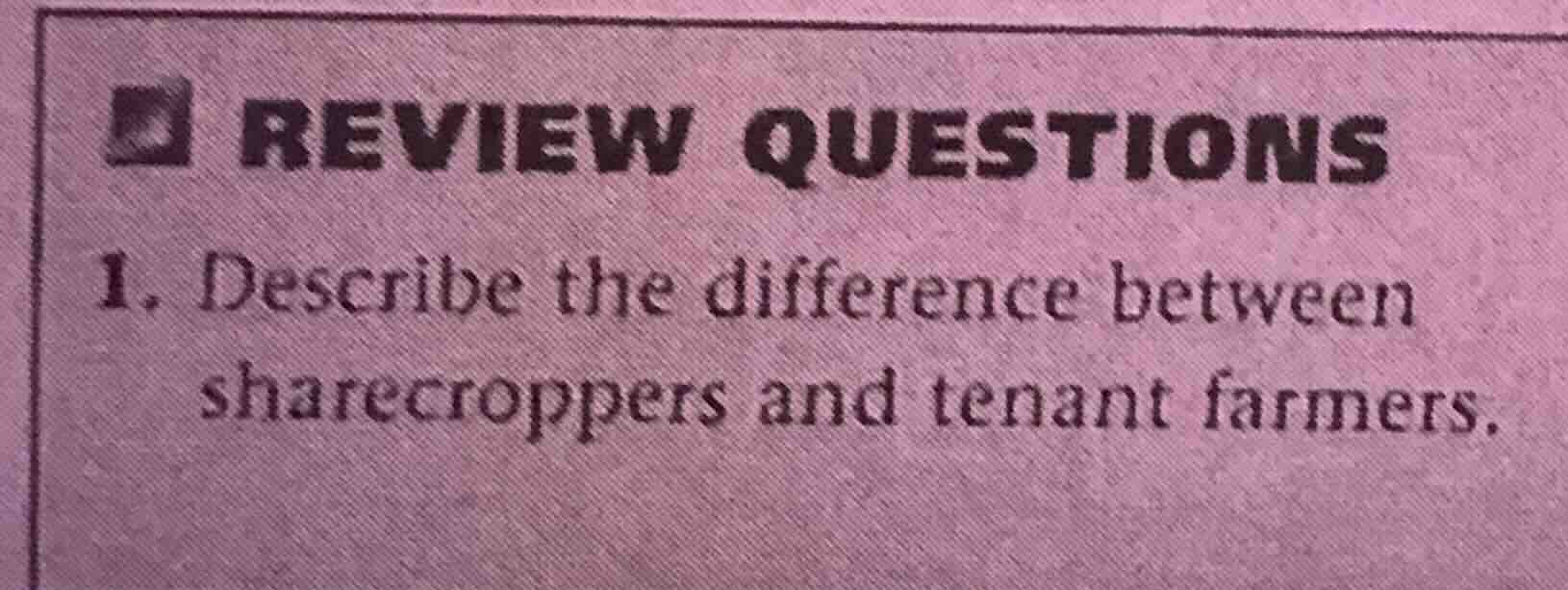 review questions 1. describe the difference between sharecroppers and t…