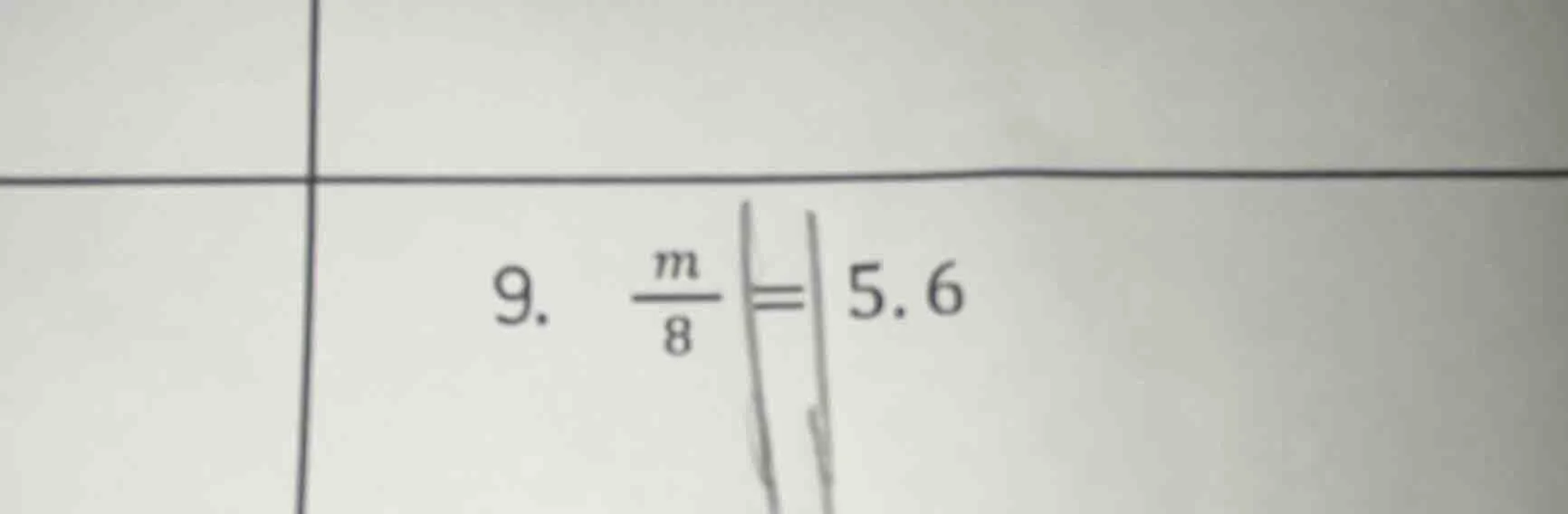 9. \\(\\frac{m}{8} = 5.6\\)