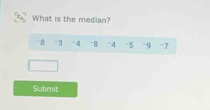 what is the median? -8 -3 -4 -8 -4 -5 -9 -7