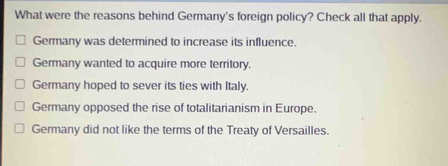 what were the reasons behind germany’s foreign policy? check all that a…