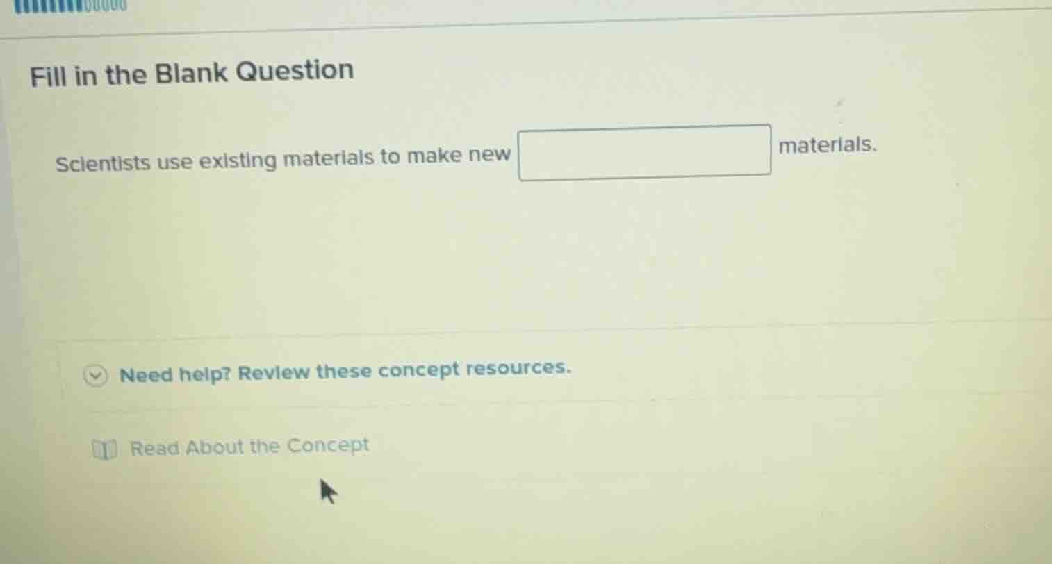 fill in the blank question scientists use existing materials to make ne…