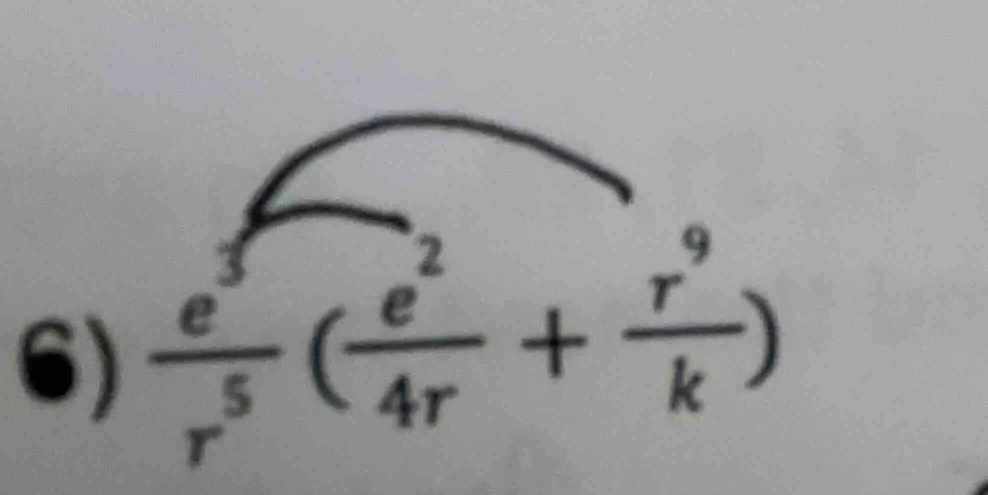 6) \\(\frac{e^{3}}{r^{5}}\\left(\\frac{e^{2}}{4r} + \\frac{r^{9}}{k}\ i…