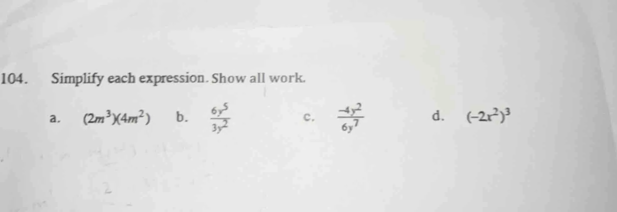 104. simplify each expression. show all work. a. (2m³)(4m²) b. (6y⁵)/(3…