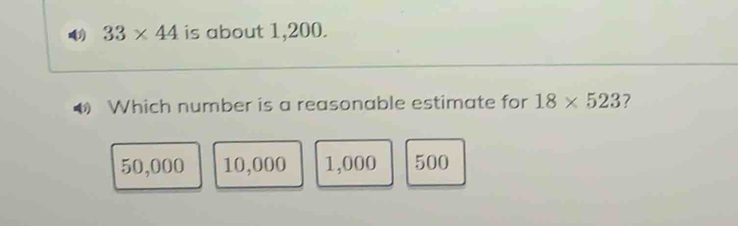 33 × 44 is about 1,200. which number is a reasonable estimate for 18 × …