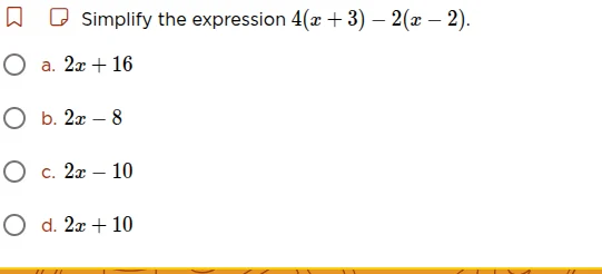 simplify the expression 4(x + 3) - 2(x - 2). a. 2x + 16 b. 2x - 8 c. 2x…