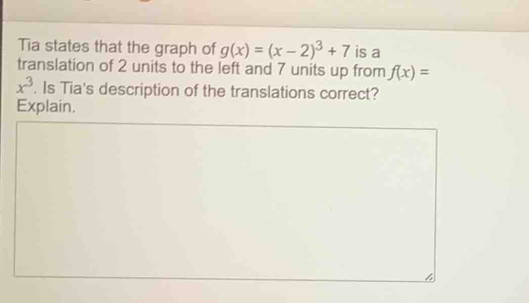 tia states that the graph of $g(x) = (x - 2)^3 + 7$ is a translation of…