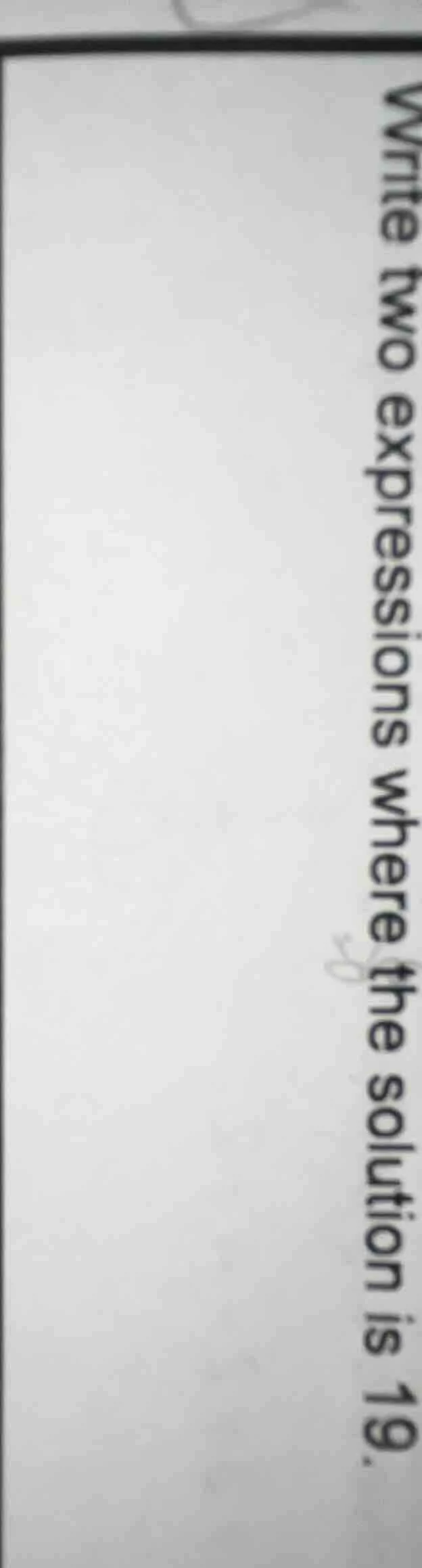 write two expressions where the solution is 19.