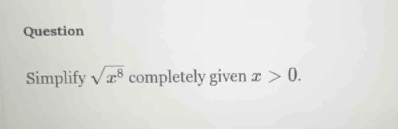question simplify \\(\\sqrt{x^8}\\) completely given \\(x > 0\\).