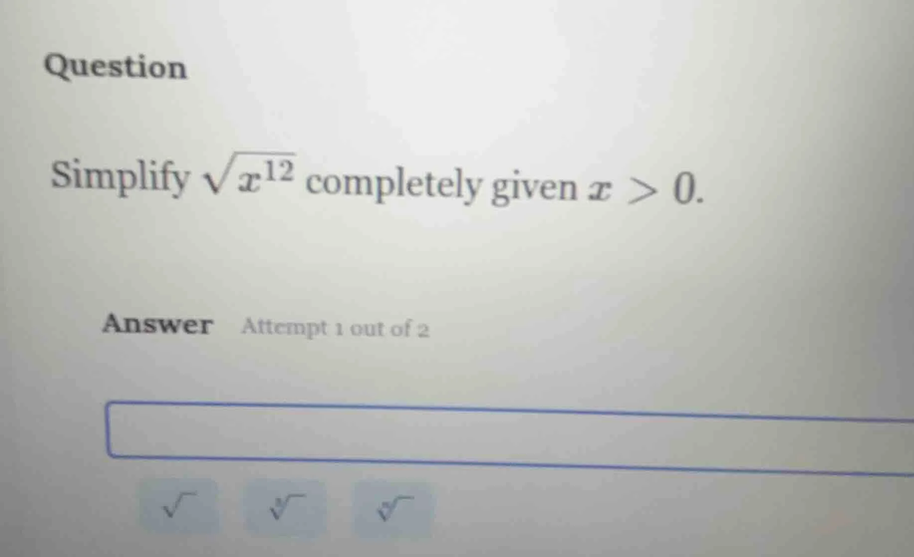 question simplify \\(\\sqrt{x^{12}}\\) completely given \\(x > 0\\). an…