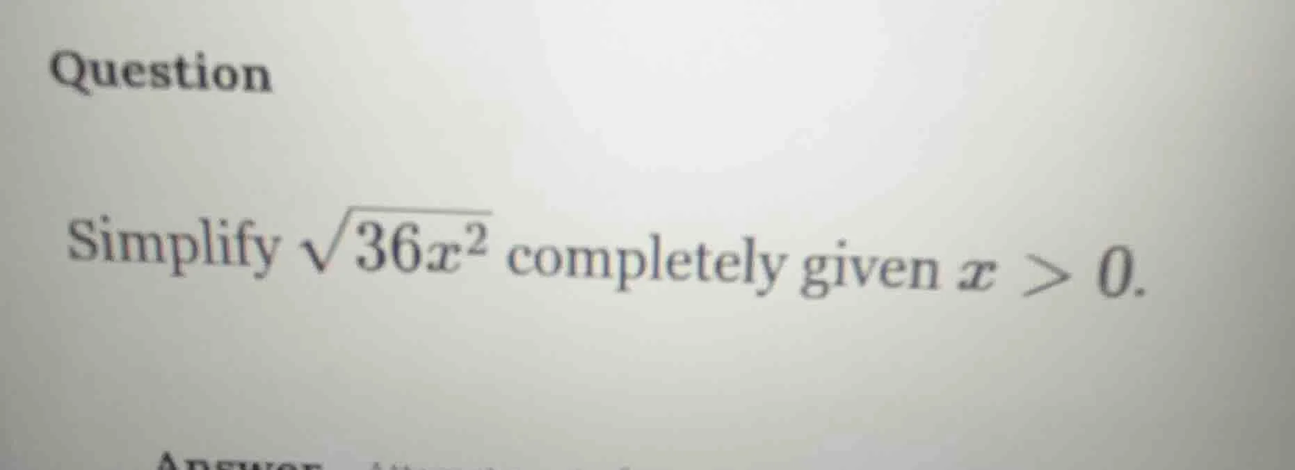 question simplify \\(\\sqrt{36x^2}\\) completely given \\(x > 0\\).
