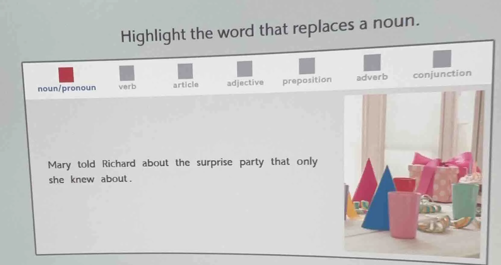 highlight the word that replaces a noun. noun/pronoun verb article adje…