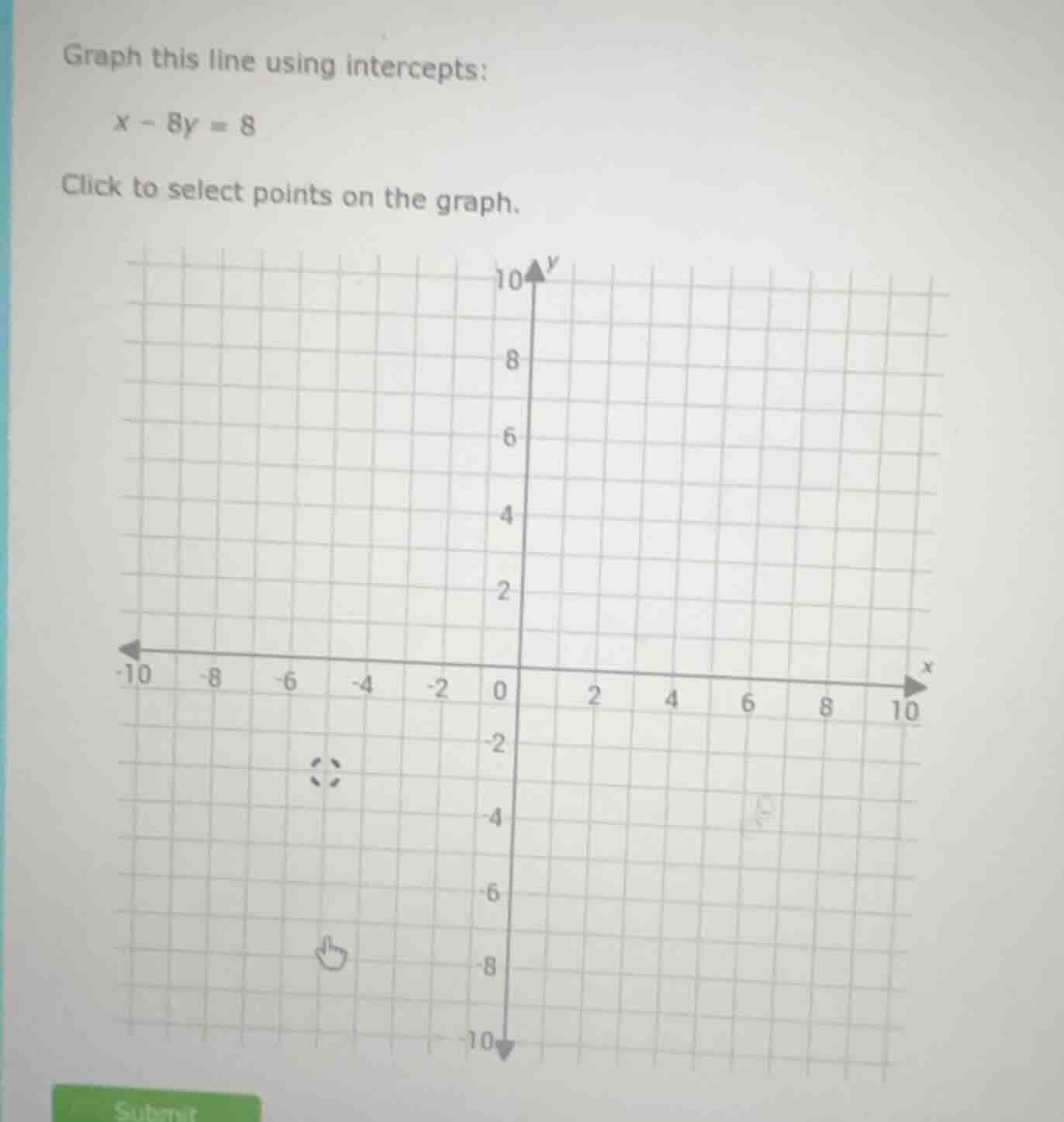 graph this line using intercepts: x - 8y = 8 click to select points on …