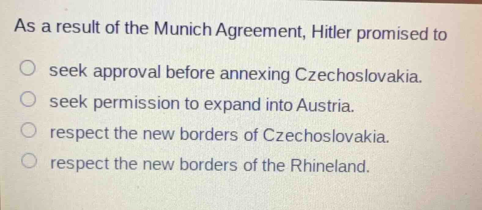 as a result of the munich agreement, hitler promised to ○ seek approval…