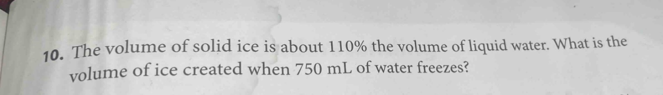 10. the volume of solid ice is about 110% the volume of liquid water. w…