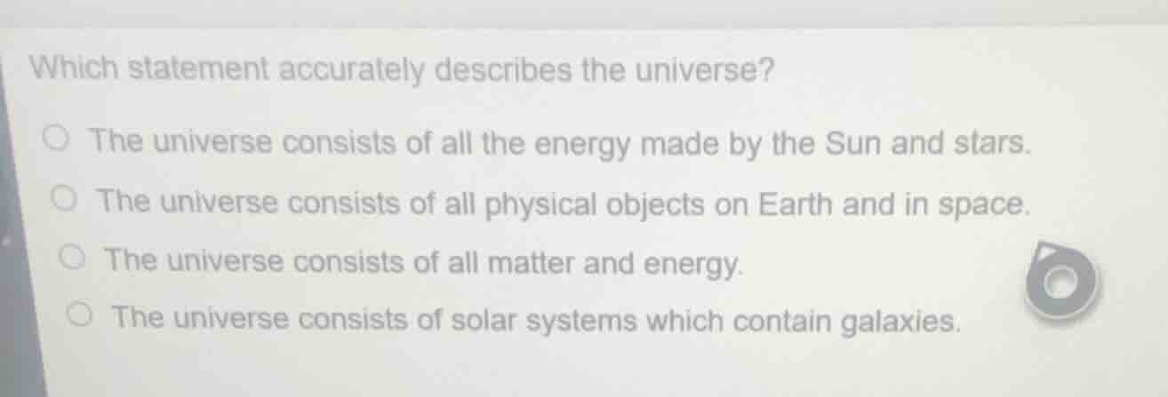 which statement accurately describes the universe? ○ the universe consi…
