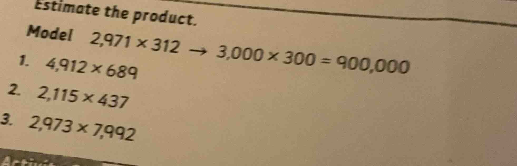 estimate the product. model 2,971×312 → 3,000×300 = 900,000 1. 4,912×68…