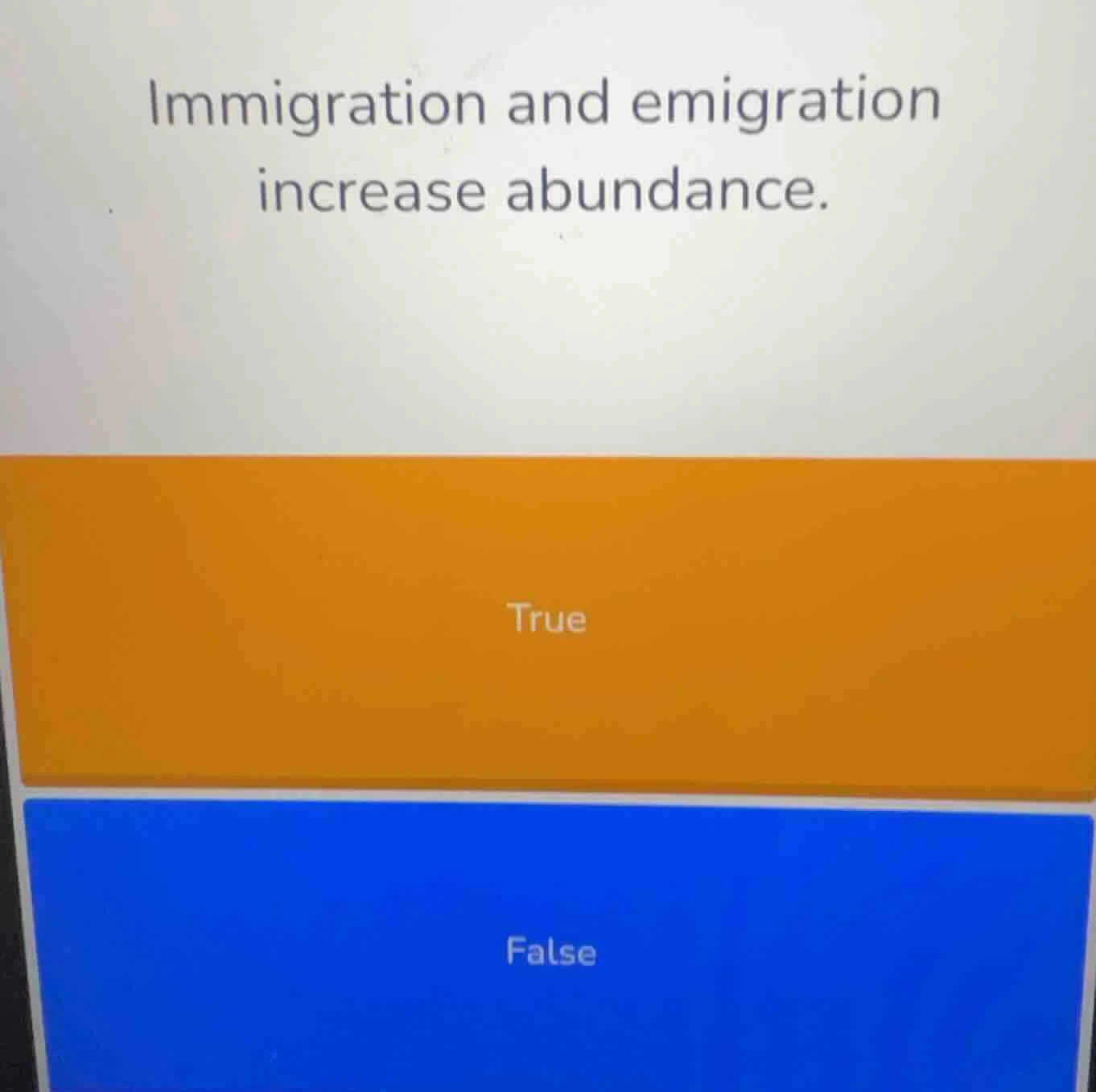 immigration and emigration increase abundance. true false
