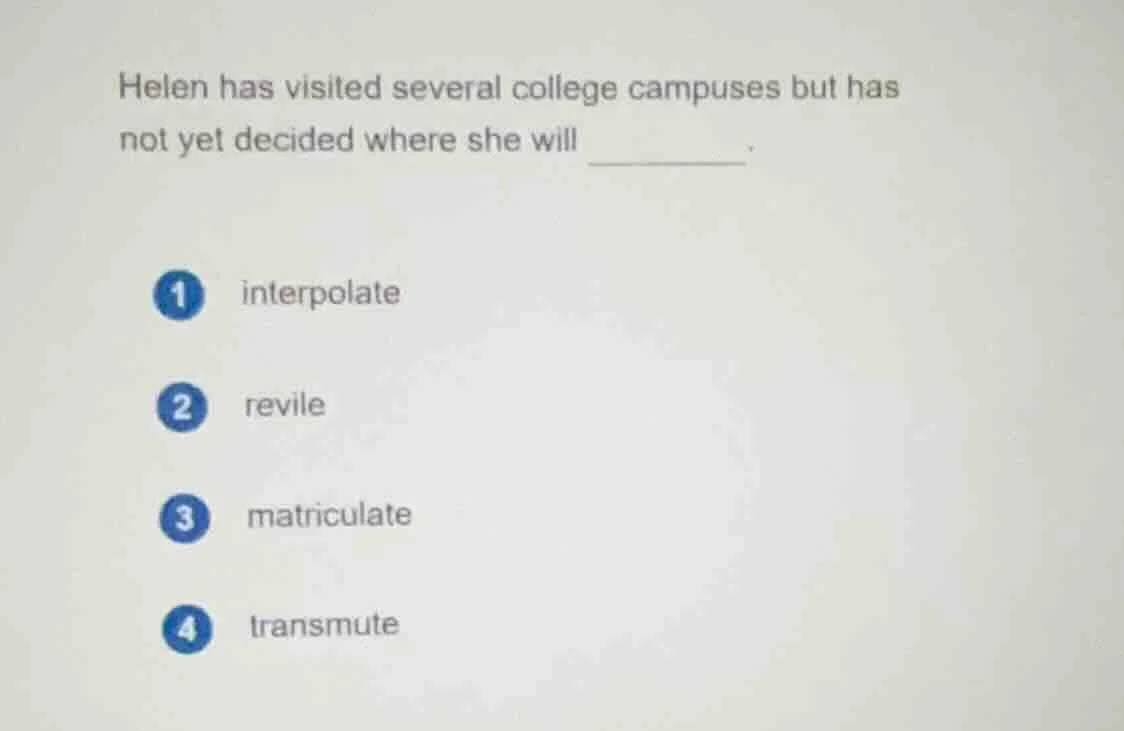 helen has visited several college campuses but has not yet decided wher…