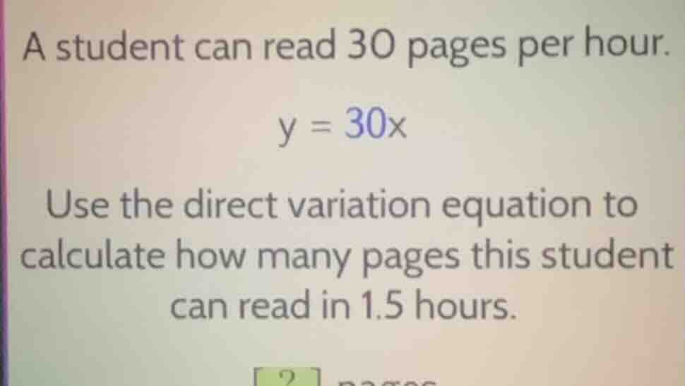 a student can read 30 pages per hour. y = 30x use the direct variation …