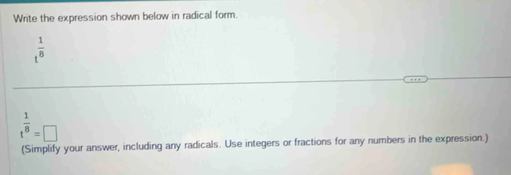 write the expression shown below in radical form. $t^{\frac{1}{8}}$ $t^…