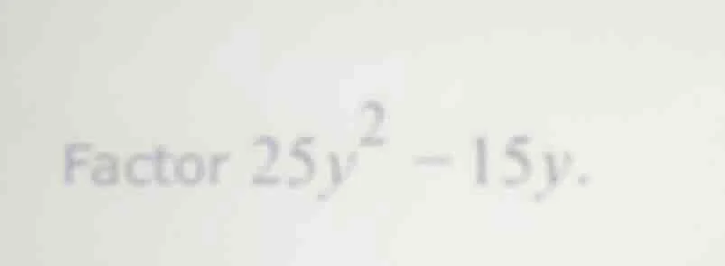 factor $25y^2 - 15y$.