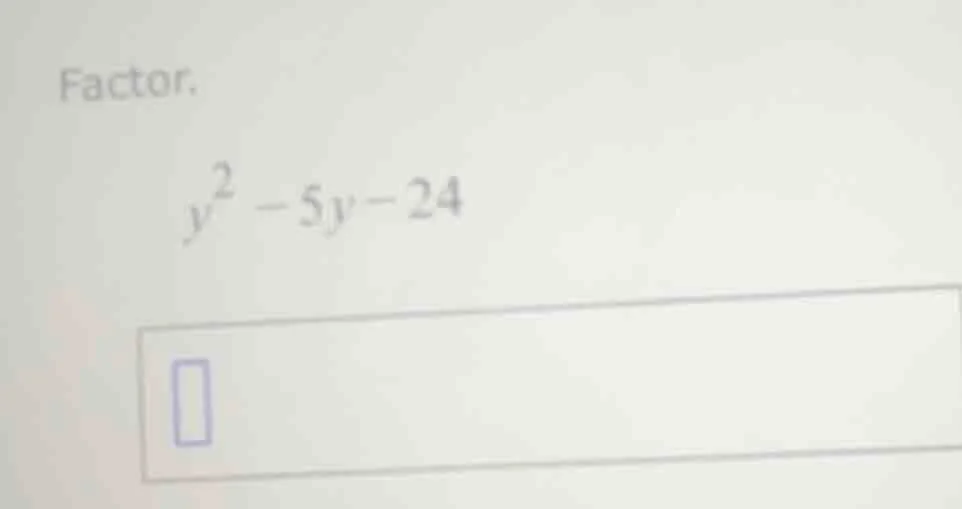 factor. $y^2 - 5y - 24$