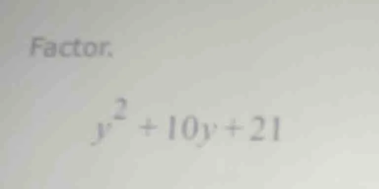 factor. $y^2 + 10y + 21$