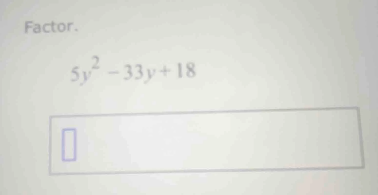 factor. $5y^2 - 33y + 18$