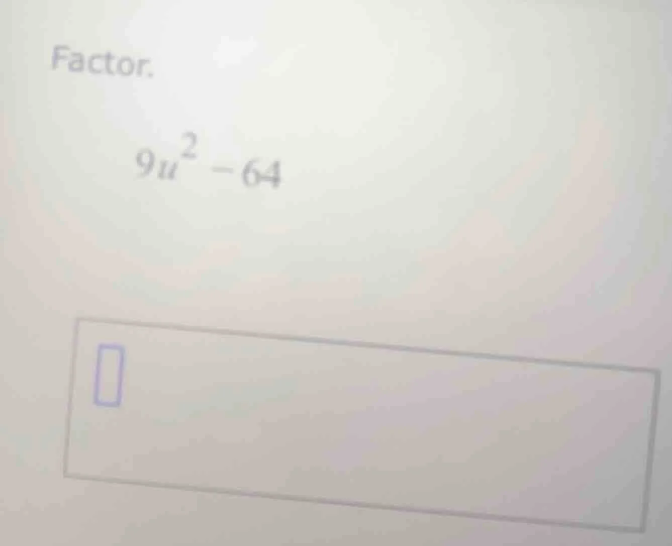 factor. $9u^2 - 64$