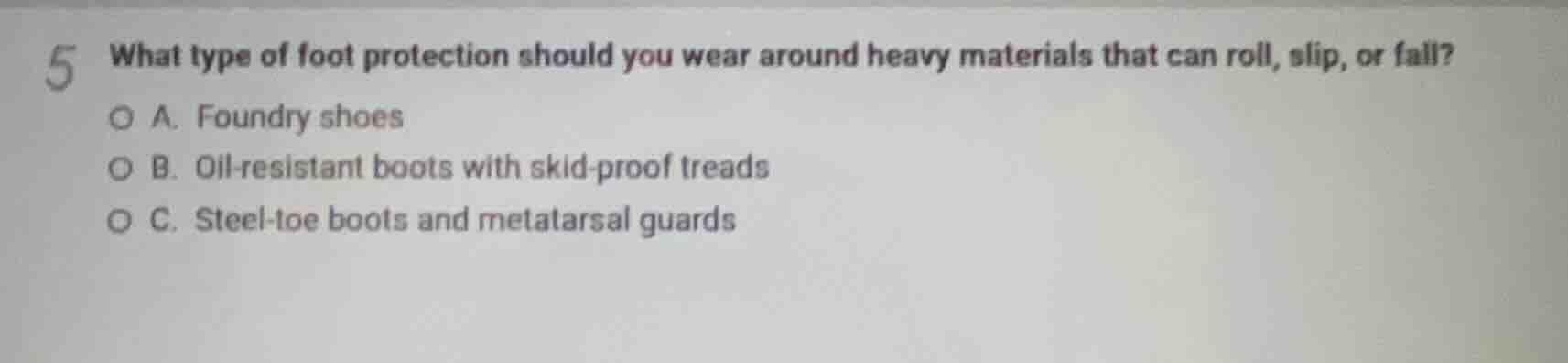 5 what type of foot protection should you wear around heavy materials t…