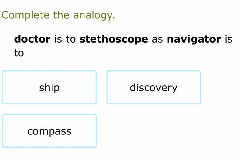 complete the analogy. doctor is to stethoscope as navigator is to ship …