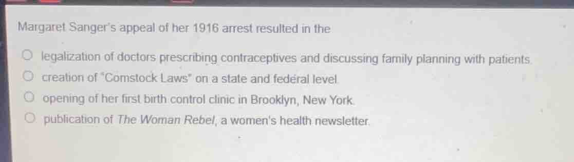 margaret sanger’s appeal of her 1916 arrest resulted in the ○ legalizat…