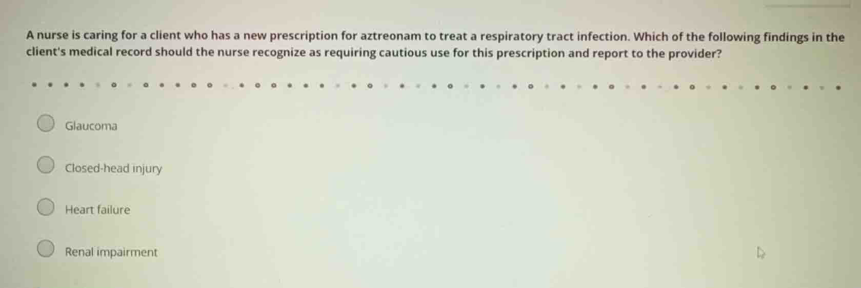 a nurse is caring for a client who has a new prescription for aztreonam…