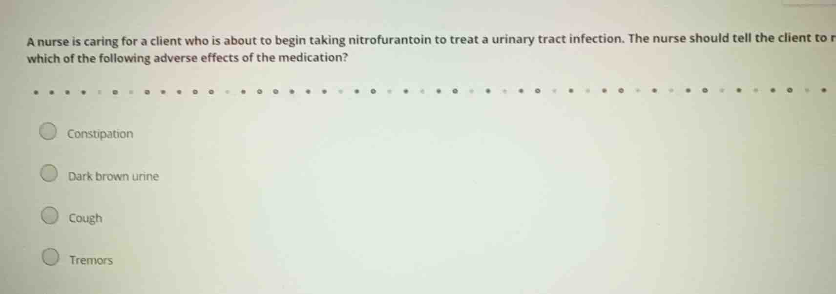 a nurse is caring for a client who is about to begin taking nitrofurant…